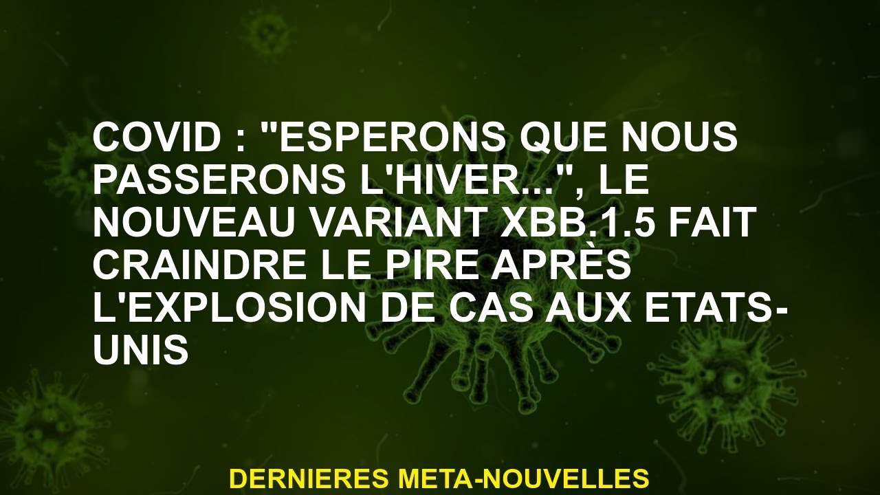 Covid: "J'espère que nous passerons l'hiver ...", la nouvelle variante XBB.1.5 augmente le pire aprè