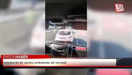 İstanbul'da bir sürücü ambulansa yol vermedi