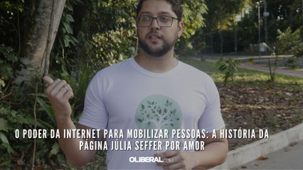 O poder da internet para mobilizar pessoas: a história da página Júlia Seffer por Amor