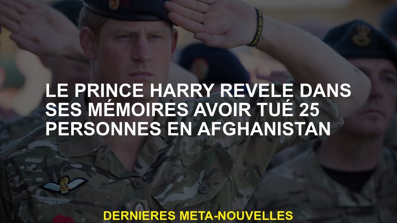 Le prince Harry révèle dans ses souvenirs qu'il avait tué 25 personnes en Afghanistan
