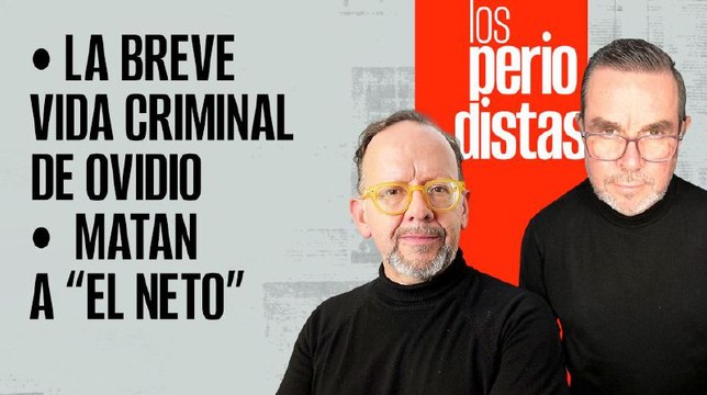#EnVivo | #LosPeriodistas | La breve vida criminal de Ovidio | El crimen no paga: matan a “El Neto”