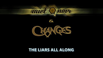 Miel Noir & Changes : The Liars All Along [album "Defiance" out NOW!]