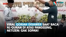 Viral Qoriah Disawer Saat Baca Al-Quran di Atas Panggung, Netizen: Gak Sopan!