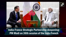 India-France Strategic Partnership deepening: PM Modi on 36th session of the Indo-French
