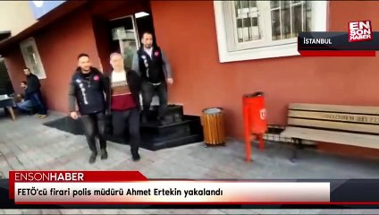 FETÖ'cü firari polis müdürü Ahmet Ertekin yakalandı