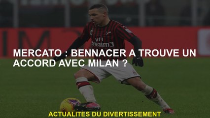 Mercato: Bennacer a conclu un accord avec Milan?