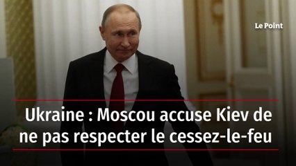 Guerre en Ukraine : le cessez-le-feu décrété par la Russie a débuté