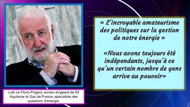 Analyses de spécialistes sur le fiasco nucléaire français... (épisode 3/5 : Loïk Le Floch-Prigent, ancien dirigeant de Elf Aquitaine et Gaz de France, spécialiste des questions d'énergie).