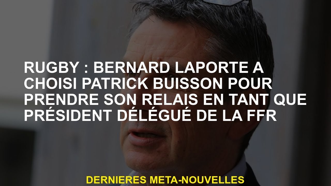 Rugby: Bernard Laporte a choisi Patrick Buisson...