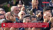 Cumhurbaşkanı Erdoğan: Adeta yepyeni bir Yeni Camii gördüm