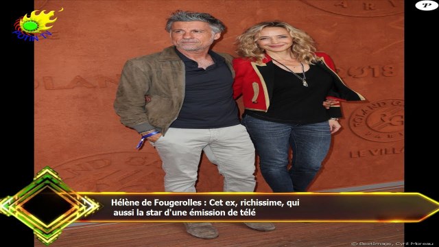 Hélène de Fougerolles : Cet ex, richissime, qui aussi la star d'une émission de télé