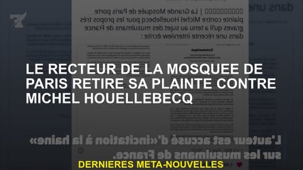 Le recteur de la mosquée Paris retire sa plainte contre Michel Houellebecq