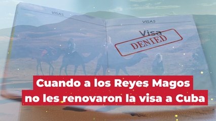 Cuando a los Reyes Magos no les renovaron la visa a Cuba.