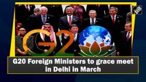 G20 Foreign Ministers to grace meet in Delhi in March