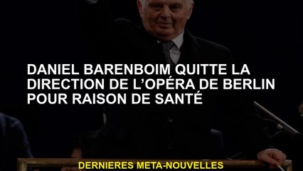 Daniel Barenboim quitte la gestion de l'opéra de Berlin pour des raisons de santé