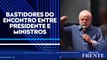 Discurso afinado do novo governo é tema de reunião ministerial com Lula | LINHA DE FRENTE