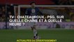 TV: Châteauoux - PSG, sur quelle chaîne et à quelle heure?