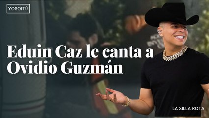 Eduin Caz le canta a Ovidio Guzmán