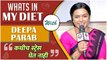 What's in My Diet Ep. 77 Ft. Deepa Parab | “कधीच स्ट्रेस घेत नाही” | Healthy Diet Plan | Tu Chal Pudha
