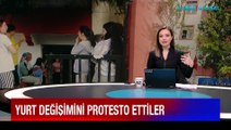 Kız öğrencilerden protesto! Erkek öğrencilerin yerleştirileceği yurttan ayrılmak istemiyorlar