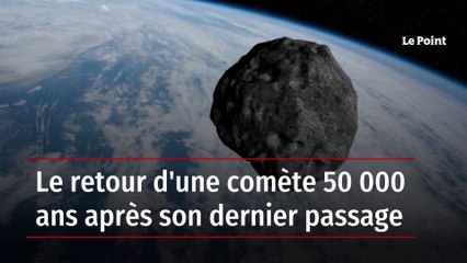 Le retour d'une comète 50 000 ans après son dernier passage