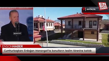 Cumhurbaşkanı Erdoğan Manavgat'ta konutların teslim törenine katıldı