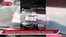Esenler'de ambulansa yol vermeyen sürücüye para cezası kesildi