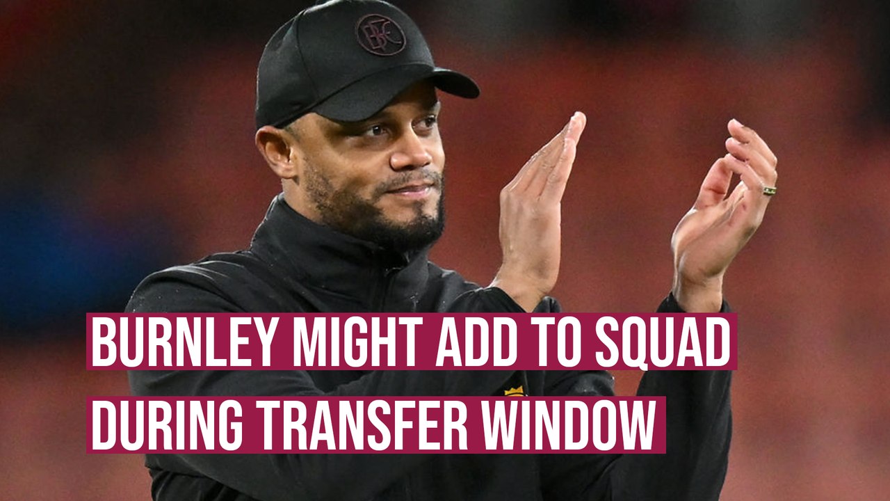 There may be new arrivals at Turf Moor - Vincent Kompany