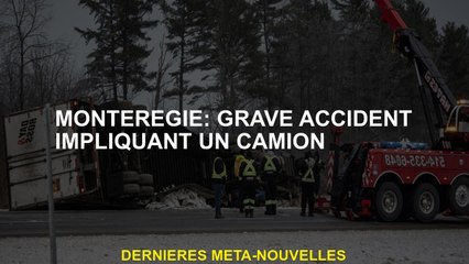 Montérégie: accident grave impliquant un camion