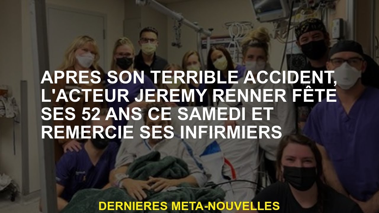 Après son terrible accident, l'acteur Jeremy Renner célèbre son 52e anniversaire ce samedi et remerc