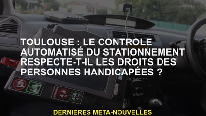 Toulouse: Le contrôle automatisé du stationnement respecte-t-il les droits des personnes handicapées