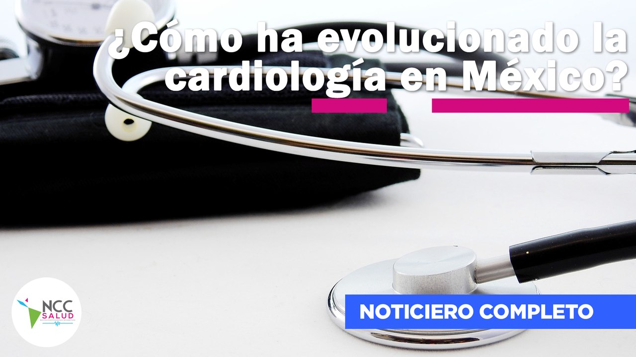 ¿Cómo ha evolucionado la cardiología en México? |127| 09 al 15 de enero de 2023