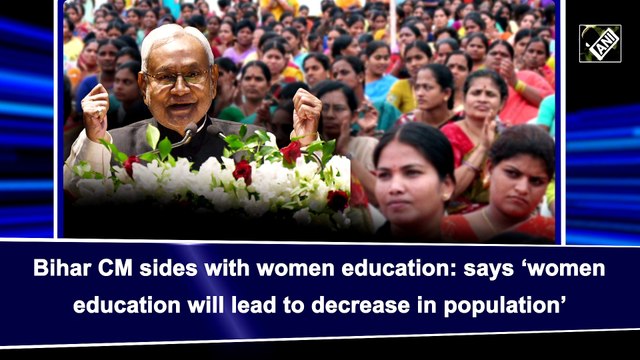 Bihar CM sides with women education: says ‘women education will lead to decrease in population’