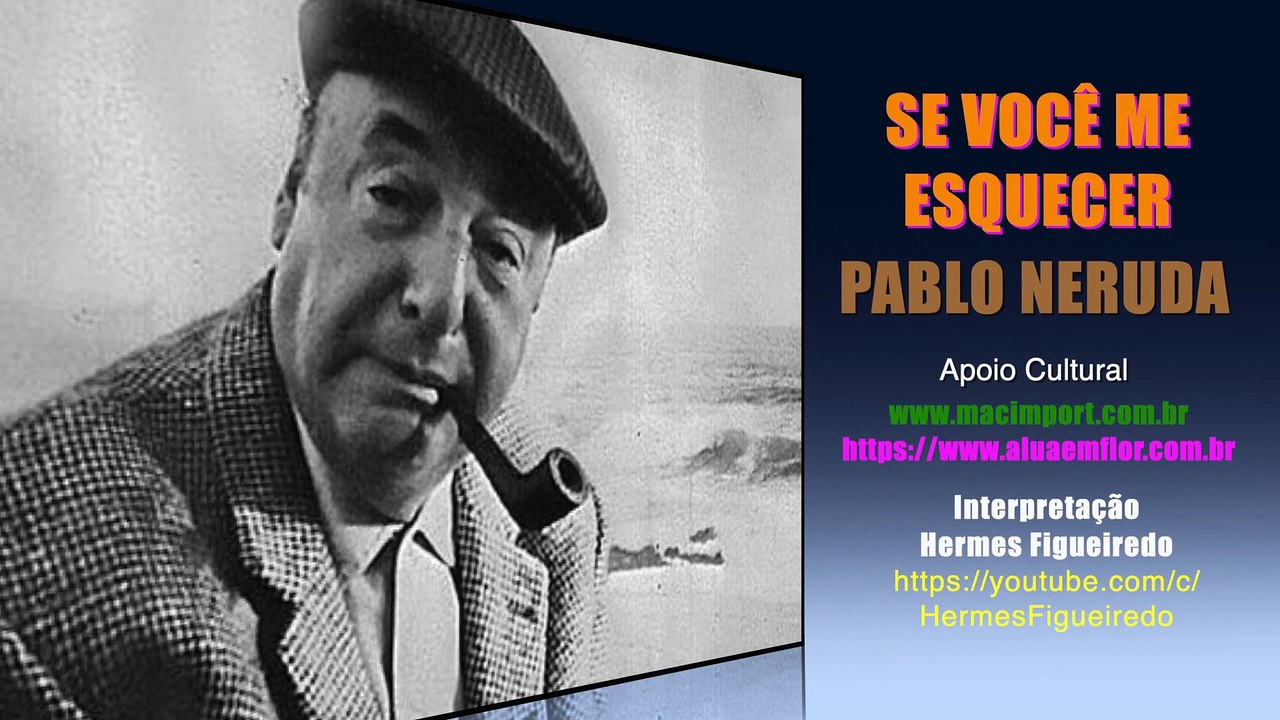 Poesia "Se você me esquecer"[Pablo Neruda]