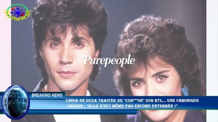 Linda de Suza traitée de "con***se" sur RTL... une chronique  choque : "Elle n'est même pas encore e