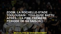 Zoom.la Rochelle-stade Toulousain: Toulouse battu après ... la pire période de sa saison!