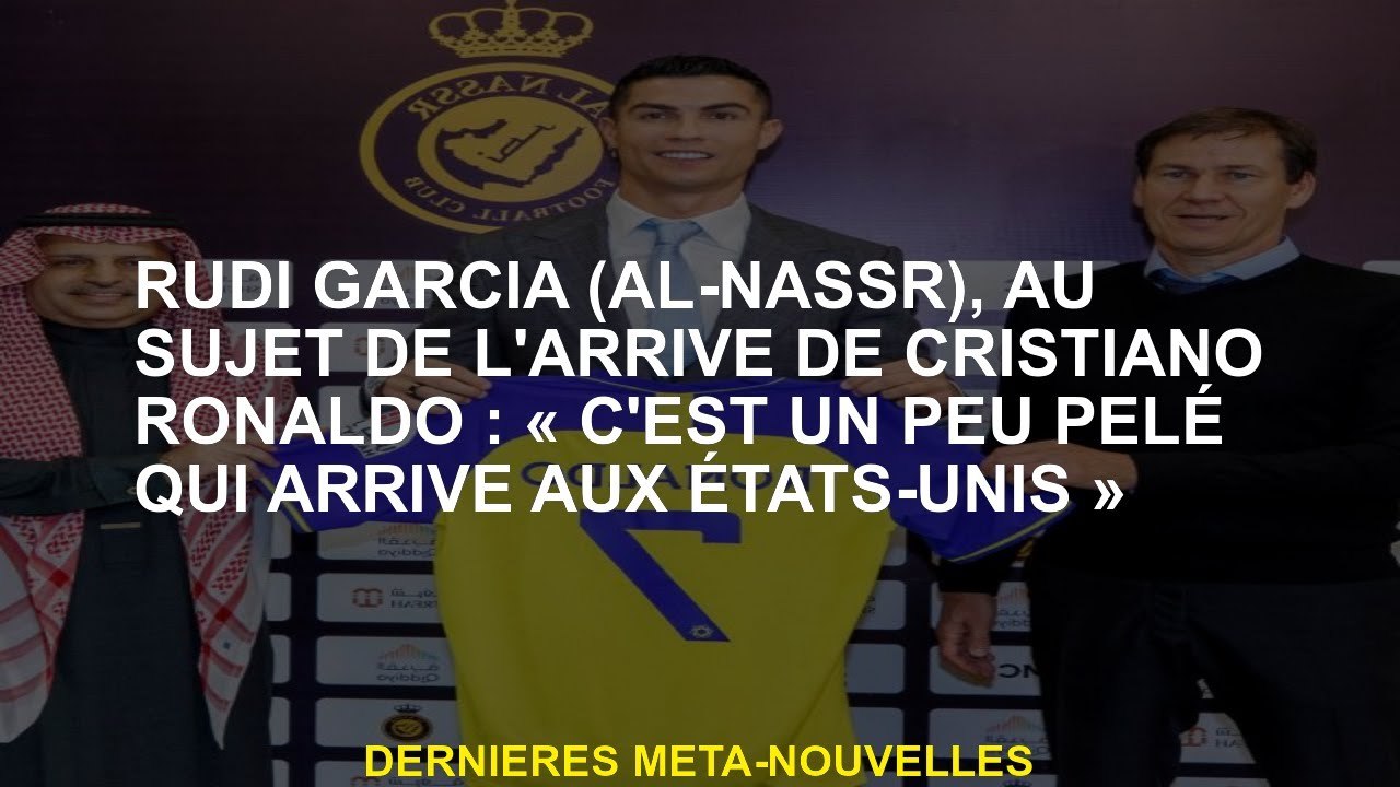 Rudi Garcia , à propos de l'arrivée de Cristiano Ronaldo: "C'est un peu pelé qui arrive aux États-Un