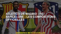 Atlético de Madrid - FC Barcelone: Compositions officielles
