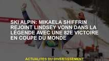 Ski alpin: Mikaela Shiffrin rejoint Lindsey Vonn en légende avec une 82e victoire de la Coupe du mon