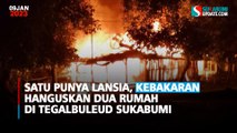 Satu Punya Lansia, Kebakaran Hanguskan Dua Rumah di Tegalbuleud Sukabumi