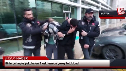Binlerce hapla yakalanan 2 eski uzman çavuş tutuklandı