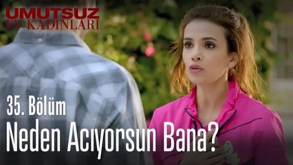 Neden acıyorsun bana? -  Umutsuz Ev Kadınları 35. Bölüm