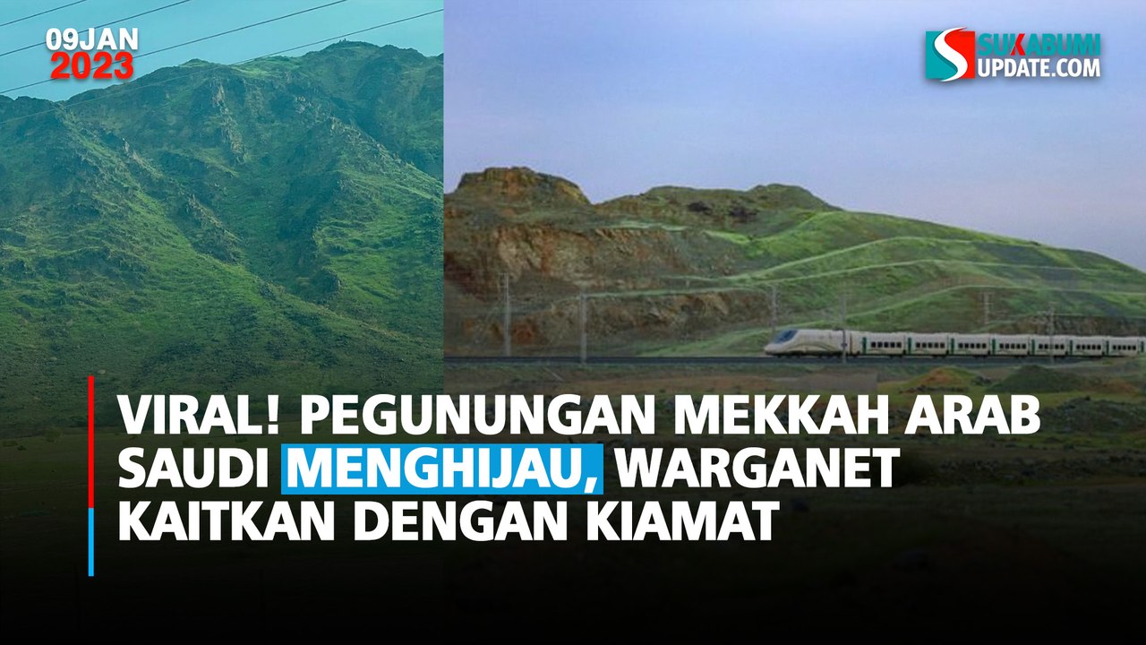 Viral! Pegunungan Mekkah Arab Saudi Menghijau, Warganet Kaitkan dengan Kiamat