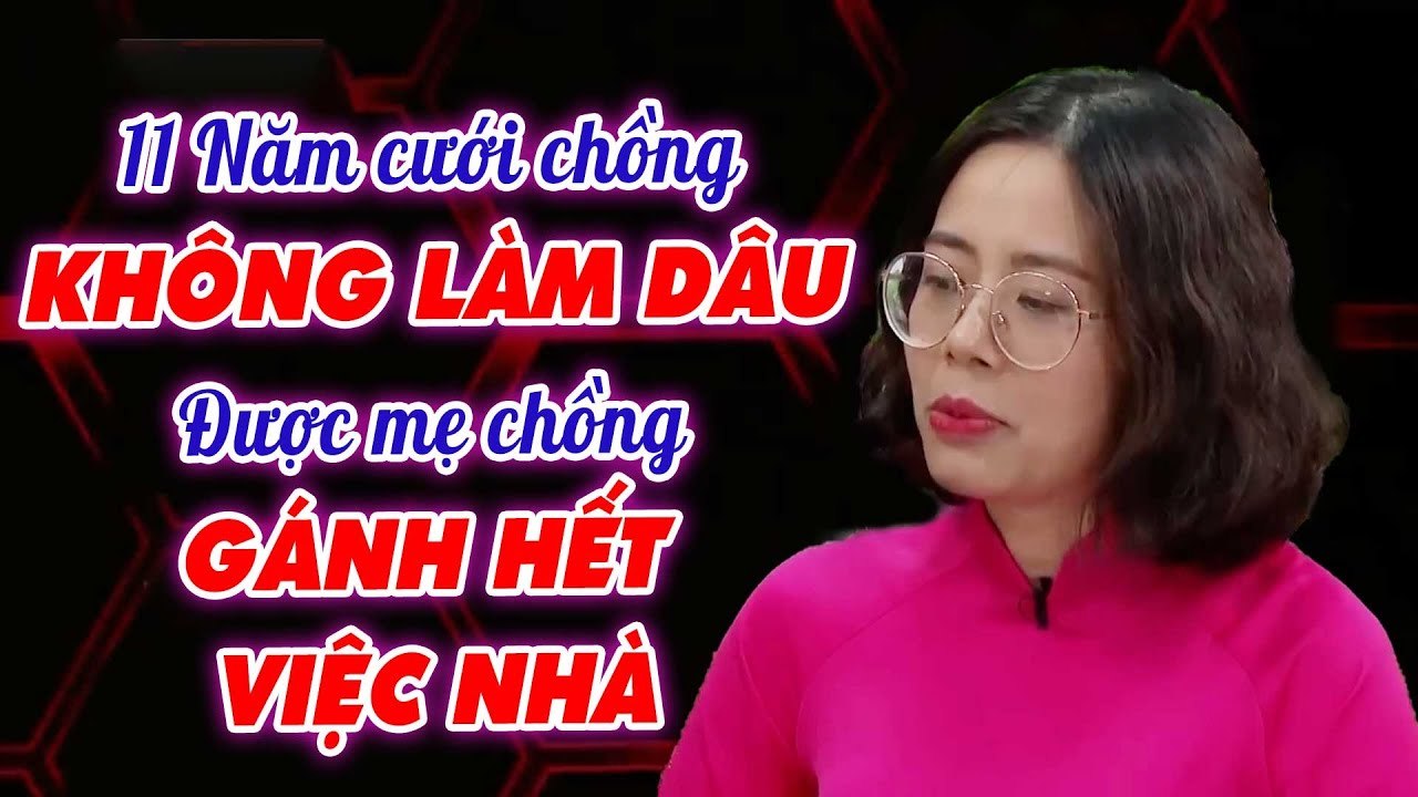 Cưới Dâu Vô Tư Hóa Vô Tâm Mẹ Chồng Dành 11 Năm Gánh Việc Nhà Thay Dâu _ Chuyện MCND