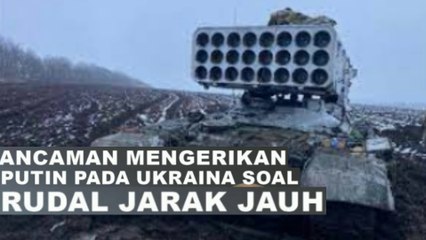 Ancaman Mengerikan Putin pada Ukraina Soal Rudal Jarak Jauh yang di pasok sekutunya