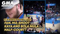 1-million peso worth half-court shot, ma-shoot kaya? | GMA News Feed