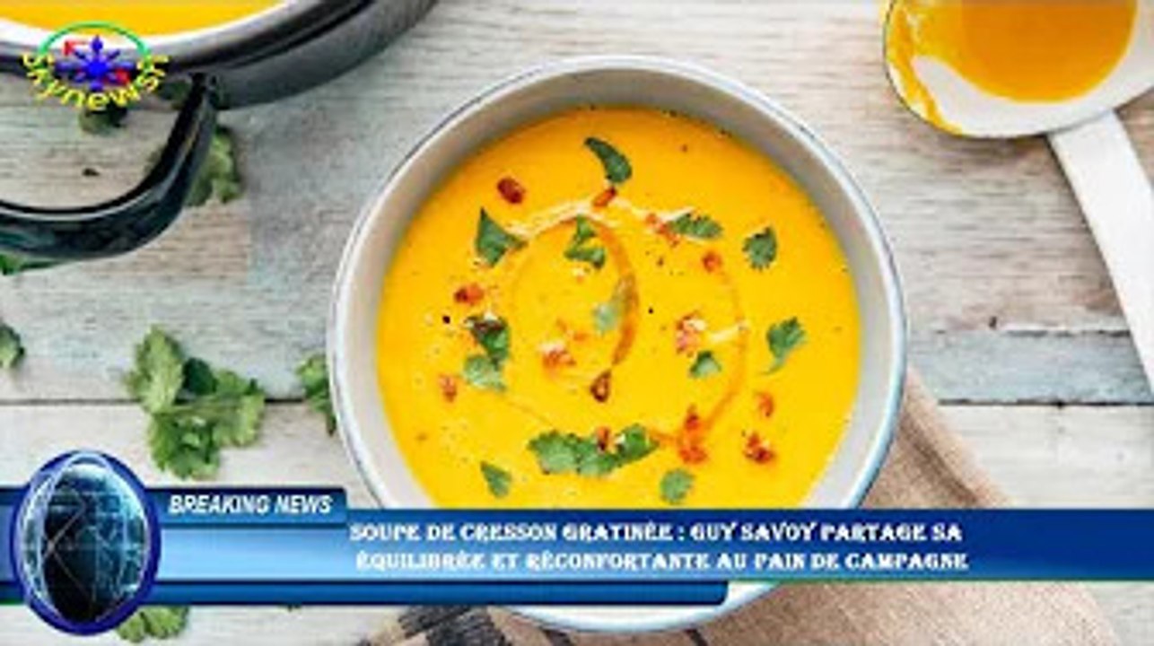 Soupe de cresson gratinée : Guy Savoy partage sa  équilibrée et réconfortante au pain de campagne