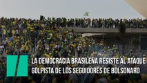 La democracia brasileña resiste al ataque golpista de los seguidores de Bolsonaro