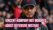 Vincent Kompany accepts that mistakes will happen