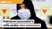 Pakistani journalist’s wife asks immigration DG for visa extension